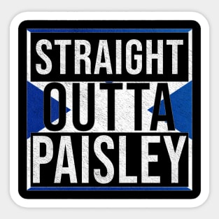 Straight Outta Paisley - Gift for Scot, Scotsmen, Scotswomen, From Paisley in Scotland Scottish Sticker